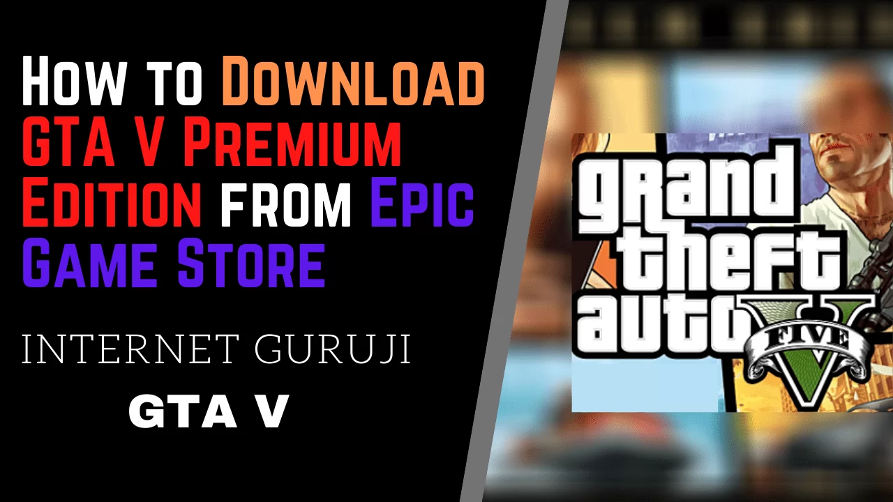 How to Download GTA V Premium Edition from Epic Game Store? by Internet Guruji